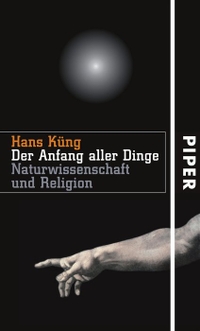 Cover: Hans Küng. Der Anfang aller Dinge - Naturwissenschaft und Religion. Piper Verlag, München, 2005.