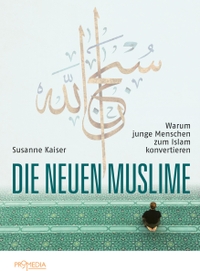 Buchcover: Susanne Kaiser. Die neuen Muslime - Warum junge Menschen zum Islam konvertieren. Promedia Verlag, Wien, 2018.