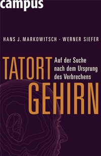 Buchcover: Hans J. Markowitsch / Werner Siefer. Tatort Gehirn  - Auf der Suche nach dem Ursprung des Verbrechens. Campus Verlag, Frankfurt am Main, 2007.