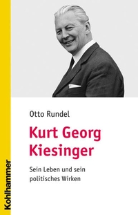 Buchcover: Otto Rundel. Kurt Georg Kiesinger - Sein Leben und sein politisches Wirken. W. Kohlhammer Verlag, Stuttgart, 2006.