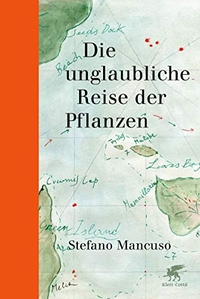 Buchcover: Stefano Mancuso. Die unglaubliche Reise der Pflanzen. Klett-Cotta Verlag, Stuttgart, 2020.