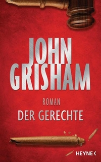 Buchcover: John Grisham. Der Gerechte - Roman. Heyne Verlag, München, 2016.