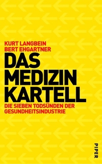Buchcover: Bert Ehgartner / Kurt Langbein. Das Medizinkartell - Die sieben Todsünden der Gesundheitsindustrie. Piper Verlag, München, 2002.