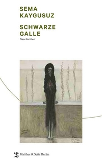 Buchcover: Sema Kaygusuz. Schwarze Galle - Geschichten. Matthes und Seitz, Berlin, 2013.