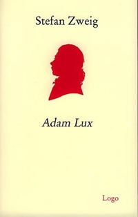 Buchcover: Stefan Zweig. Adam Lux - Zehn Bilder aus dem Leben eines deutschen Revolutionärs. Logo Verlag, Obernburg, 2003.