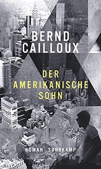 Cover: Bernd Cailloux. Der amerikanische Sohn - Roman. Suhrkamp Verlag, Berlin, 2020.