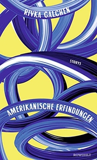 Buchcover: Rivka Galchen. Amerikanische Erfindungen. Rowohlt Verlag, Hamburg, 2016.