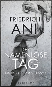 Buchcover: Friedrich Ani. Der namenlose Tag - Roman. Suhrkamp Verlag, Berlin, 2015.