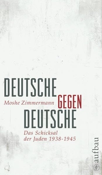 Buchcover: Moshe Zimmermann. Deutsche gegen Deutsche -  Das Schicksal der Juden 1938-1945. Aufbau Verlag, Berlin, 2008.