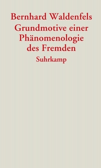 Cover: Bernhard Waldenfels. Grundmotive einer Phänomenologie des Fremden. Suhrkamp Verlag, Berlin, 2006.