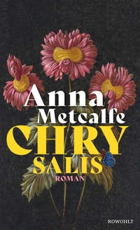 Buchcover: Anna Metcalfe. Chrysalis - Roman. Rowohlt Verlag, Hamburg, 2023.