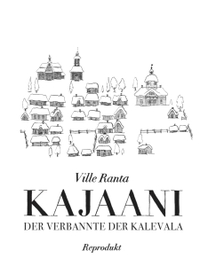 Buchcover: Ville Ranta. Kajaani - Der Verbannte der Kalevala. Reprodukt Verlag, Berlin, 2022.
