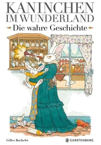 Buchcover: Gilles Bachelet. Kaninchen im Wunderland - Die wahre Geschichte (Ab 5 Jahre). Gerstenberg Verlag, Hildesheim, 2013.