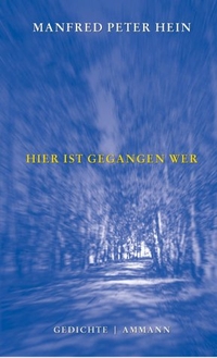 Buchcover: Manfred Peter Hein. Hier ist gegangen wer - Gedichte 1993-2000. Ammann Verlag, Zürich, 2001.
