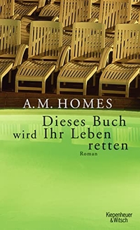 Buchcover: A.M. Homes. Dieses Buch wird Ihr Leben retten - Roman. Kiepenheuer und Witsch Verlag, Köln, 2007.