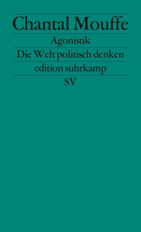 Buchcover: Chantal Mouffe. Agonistik - Die Welt politisch denken. Suhrkamp Verlag, Berlin, 2014.
