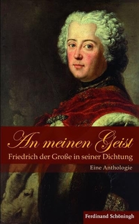 Buchcover: Friedrich II.. An meinen Geist: Friedrich der Große in seiner Dichtung - Eine Anthologie. Ferdinand Schöningh Verlag, Paderborn, 2011.