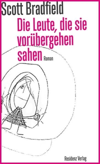 Buchcover: Scott Bradfield. Die Leute, die sie vorübergehen sahen - Roman. Residenz Verlag, Salzburg, 2013.