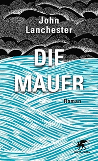 Buchcover: John Lanchester. Die Mauer - Roman. Klett-Cotta Verlag, Stuttgart, 2019.