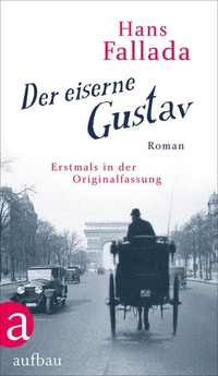 Buchcover: Hans Fallada. Der eiserne Gustav - Roman. Urfassung. Aufbau Verlag, Berlin, 2019.