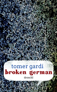 Buchcover: Tomer Gardi. Broken German - Roman. Droschl Verlag, Graz, 2016.