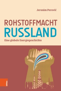Buchcover: Jeronim Perovic. Rohstoffmacht Russland - Eine globale Energiegeschichte. Böhlau Verlag, Wien - Köln - Weimar, 2022.