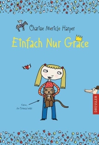 Buchcover: Charise Mericle Harper. Einfach nur Grace - (Ab 8 Jahre). Cecilie Dressler Verlag, Hamburg, 2009.
