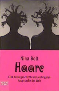 Buchcover: Nina Bolt. Haare - Eine Kulturgeschichte der wichtigsten Hauptsache der Welt. Lübbe Verlagsgruppe, Köln, 2001.
