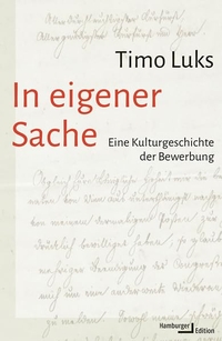 Buchcover: Timo Luks. In eigener Sache - Eine Kulturgeschichte der Bewerbung. Hamburger Edition, Hamburg, 2022.