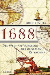 Buchcover: John E. Wills. 1688 - Die Welt am Vorabend des globalen Zeitalters. Lübbe Verlagsgruppe, Köln, 2002.