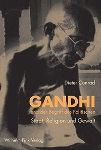 Buchcover: Dieter Conrad. Gandhi und der Begriff des Politischen - Staat, Religion und Gewalt. Wilhelm Fink Verlag, Paderborn, 2006.