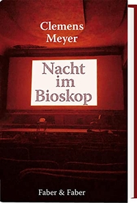 Cover: Clemens Meyer. Die Nacht im Bioskop - Eine Erzählung. Faber und Faber, Leipzig, 2020.