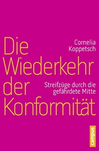 Buchcover: Cornelia Koppetsch. Die Wiederkehr der Konformität - Streifzüge durch die gefährdete Mitte. Campus Verlag, Frankfurt am Main, 2013.