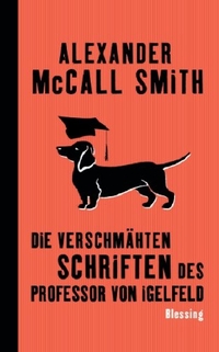 Buchcover: Alexander McCall Smith. Die verschmähten Schriften des Professor von Igelfeld. Karl Blessing Verlag, München, 2007.