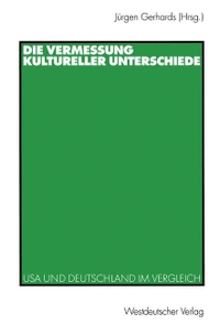 Buchcover: Jürgen Gerhards (Hg.). Die Vermessung kultureller Unterschiede - USA und Deutschland im Vergleich. Westdeutscher Verlag, Wiesbaden, 2000.
