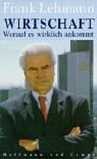 Buchcover: Frank Lehmann. Wirtschaft - Worauf es wirklich ankommt. Hoffmann und Campe Verlag, Hamburg, 2002.