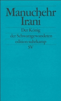 Buchcover: Manuchehr Irani. Der König der Schwarzgewandeten - Erzählung. Suhrkamp Verlag, Berlin, 1998.