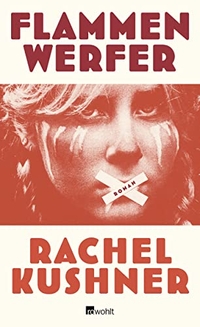 Buchcover: Rachel Kushner. Flammenwerfer - Roman. Rowohlt Verlag, Hamburg, 2015.