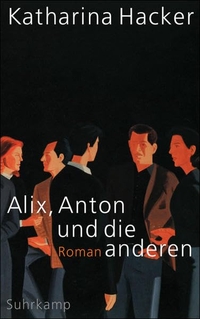 Buchcover: Katharina Hacker. Alix, Anton und die anderen - Roman. Suhrkamp Verlag, Berlin, 2009.