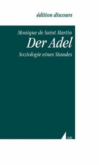 Buchcover: Monique de Saint Martin. Der Adel - Soziologie eines Standes. UVK Universitätsverlag Konstanz, Konstanz, 2003.