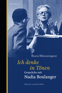 Buchcover: Bruno Monsaingeon. Ich denke in Tönen - Gespräche mit Nadia Boulanger. Berenberg Verlag, Berlin, 2023.