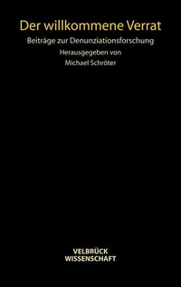 Buchcover: Michael Schröter (Hg.). Der willkommene Verrat - Beiträge zur Denunziationsforschung. Velbrück Verlag, Weilerswist, 2008.