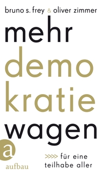 Buchcover: Bruno S. Frey / Oliver Zimmer. Mehr Demokratie wagen - Für eine Teilhabe aller. Aufbau Verlag, Berlin, 2023.