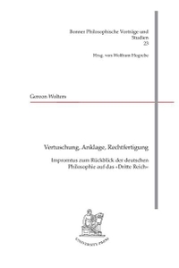 Buchcover: Gereon Wolters. Vertuschung, Anklage, Rechtfertigung - Impromptus zum Rückblick der deutschen Philosophie auf das 'Dritte Reich'. Bonn University Press, Bonn, 2005.