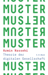 Buchcover: Armin Nassehi. Muster - Theorie der digitalen Gesellschaft. C.H. Beck Verlag, München, 2019.