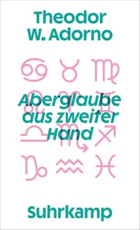 Theodor W. Adorno. Aberglaube aus zweiter Hand. Suhrkamp Verlag, Berlin, 2026.