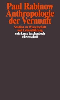 Buchcover: Paul Rabinow. Anthropologie der Vernunft - Studien zu Wissenschaft und Lebensführung. Suhrkamp Verlag, Berlin, 2004.