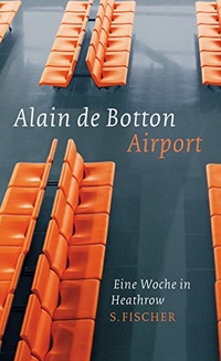 Buchcover: Alain de Botton. Airport - Eine Woche in Heathrow. S. Fischer Verlag, Frankfurt am Main, 2010.