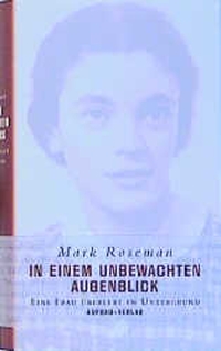 Buchcover: Mark Roseman. In einem unbewachten Augenblick - Eine Frau überlebt im Untergrund. Aufbau Verlag, Berlin, 2002.
