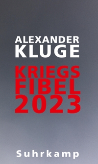 Buchcover: Alexander Kluge. Kriegsfibel 2023. Suhrkamp Verlag, Berlin, 2023.